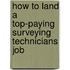 How to Land a Top-Paying Surveying Technicians Job