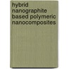 Hybrid Nanographite Based Polymeric Nanocomposites door Amitava Bhattacharyya