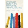 Hydraulic Cement. Its Properties, Testing, and Use by Frederick P. (Frederick Putnam Spalding