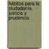 Hábitos para la Ciudadanía. Justicia y Prudencia