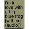 I'm In Love With A Big Blue Frog [with Cd (audio)] by Peter Yarrow