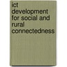 Ict Development For Social And Rural Connectedness door Nor Aziah Alias