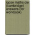 Igcse Maths Cie (cambridge) Answers (for Workbook)