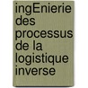 IngÉnierie Des Processus De La Logistique Inverse by Serge Lambert