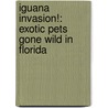 Iguana Invasion!: Exotic Pets Gone Wild In Florida by Virginia Aronson