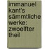 Immanuel Kant's Sämmtliche Werke: zwoelfter Theil