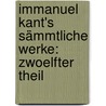 Immanuel Kant's Sämmtliche Werke: zwoelfter Theil door Immanual Kant