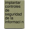 Implantar Controles de Seguridad de La Informaci N door Carlos Sol S. Salazar