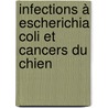 Infections à Escherichia coli et cancers du chien door Estelle Elissalt