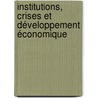 Institutions, crises et développement économique by Mouchira Lahiani Msaad