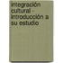 Integración Cultural - Introducción a su estudio