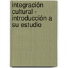 Integración Cultural - Introducción a su estudio by René Alberto Rodríguez