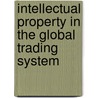 Intellectual Property in the Global Trading System door Wei Shi