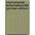 Internationale Wirtschaftspolitik (German Edition)