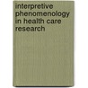 Interpretive Phenomenology in Health Care Research door Karen A. Brykczynski