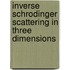 Inverse Schrodinger Scattering in Three Dimensions