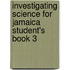 Investigating Science for Jamaica Student's Book 3