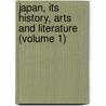 Japan, Its History, Arts And Literature (Volume 1) by Frank Brinkley