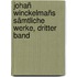 Johañ Winckelmañs Sämtliche Werke, dritter Band