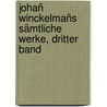 Johañ Winckelmañs Sämtliche Werke, dritter Band by Johann Joachim Winckelmann