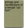 Jottings and recollections of a Bengal "Qui hye!". by Louis Emanuel