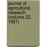 Journal of Agricultural Research (Volume 22, 1921) door United States. Dept. Of Agriculture