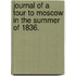 Journal of a tour to Moscow in the summer of 1836.