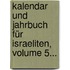 Kalendar Und Jahrbuch Für Israeliten, Volume 5...
