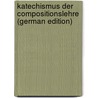 Katechismus Der Compositionslehre (German Edition) door Christian Lobe Johann
