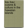 Kau Kau: Cuisine & Culture in the Hawaiian Islands door Arnold Hiura