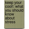 Keep Your Cool!: What You Should Know About Stress by Sandy Donovan