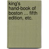 King's Hand-book of Boston ... Fifth edition, etc. door Moses King