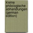 Kleine philologische Abhandlungen (German Edition)
