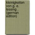Kleinigkeiten Von G. E. Lessing . (German Edition)