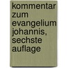 Kommentar zum Evangelium Johannis, sechste Auflage door August Tholuck