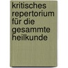 Kritisches Repertorium Für Die Gesammte Heilkunde door Onbekend