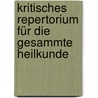 Kritisches Repertorium Für Die Gesammte Heilkunde by Unknown