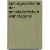 Kulturgeschichte Der Mittelalterlichen Wahrsagerei by Christa Agnes Tuczay