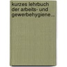 Kurzes Lehrbuch Der Arbeits- Und Gewerbehygiene... door Karl Bernhard Lehmann