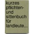 Kurzes Pflichten- Und Sittenbuch Für Landleute...
