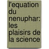 L'Equation Du Nenuphar: Les Plaisirs de la Science by Albert Jacquard