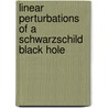 Linear Perturbations Of A Schwarzschild Black Hole door Amos Kubeka