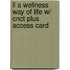 Ll A Wellness Way Of Life W/ Cnct Plus Access Card