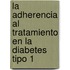 La Adherencia al Tratamiento en la Diabetes Tipo 1