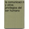 La Comunicaci N y Otros Privilegios del Ser Humano door Vicente P. Mberton Beltr N