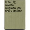 La Fe (1); Revista Religiosa, Pol Tica y Literaria door Libros Grupo