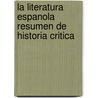 La Literatura Espanola Resumen De Historia Critica door Angel Salcedo Ruiz