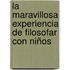 La Maravillosa Experiencia de Filosofar con Niños