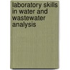 Laboratory Skills In Water And Wastewater Analysis by Beenish Saba