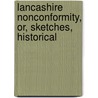 Lancashire Nonconformity, Or, Sketches, Historical by Benjamin Nightingale